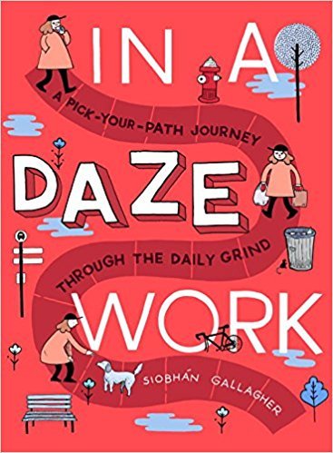 Book cover of In A Daze Work: A Pick-Your-Path Journey Through The Daily Grind by Siobhan  Gallagher