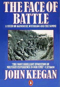 Book cover of The Face Of Battle: A Study Of Agincourt, Waterloo, And The Somme by John Keegan