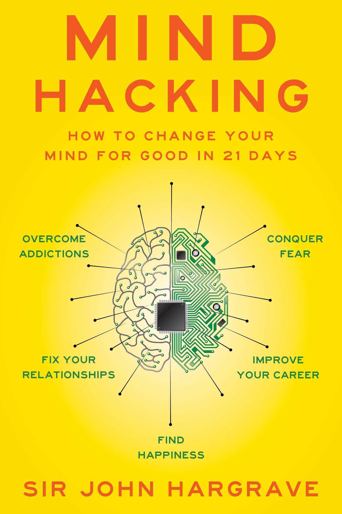 Book cover of Mind Hacking: How to Change Your Mind for Good in 21 Days by John Hargrave