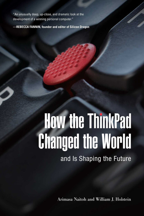 Book cover of How The ThinkPad Changed The World―And Is Shaping The Future by Arimasa Naitoh, William J. Holstein