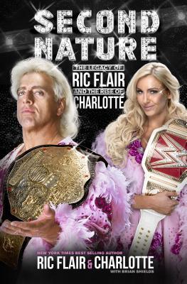 Book cover of Second Nature: The Legacy of Ric Flair and the Rise of Charlotte by Ric Flair, Charlotte Flair, Brian Shields