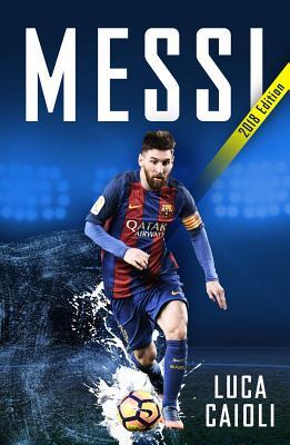 Book cover of Messi – 2018 Updated Edition: More Than a Superstar by Luca Caioli