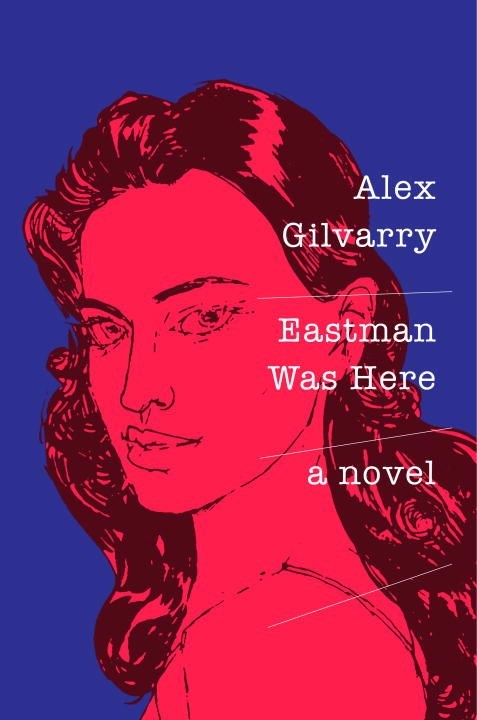 Book cover of Eastman Was Here by Alex Gilvarry