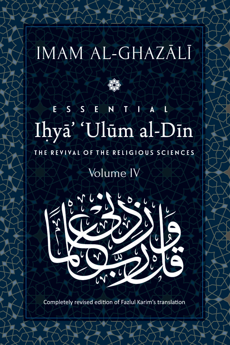 Book cover of Essential Ihyaʾ ʿUlum Al-Din: The Revival Of The Religious Sciences: Volume Iv by Abu Hamid al-Ghazali, Fazlul Karim (Trans.)