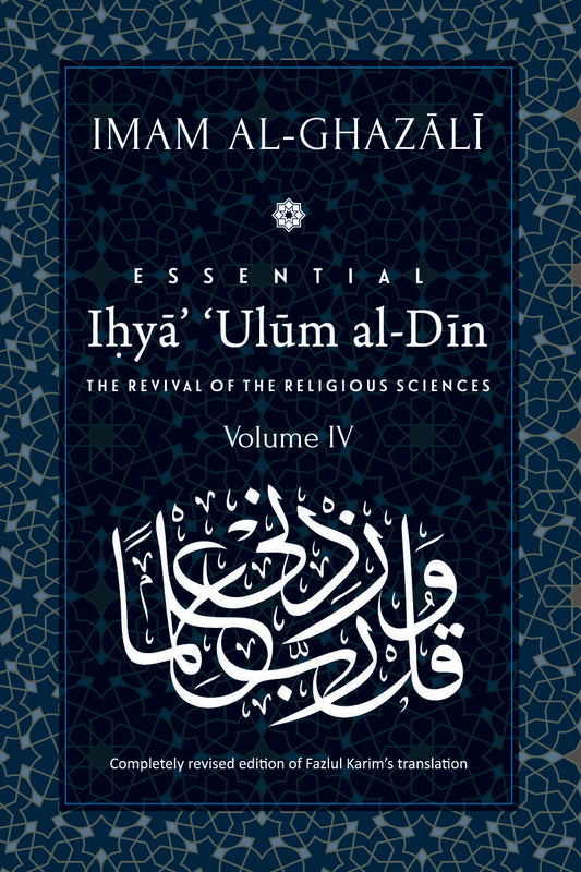 Book cover of Essential Ihyaʾ ʿUlum Al-Din: The Revival Of The Religious Sciences: Volume Iv by Abu Hamid al-Ghazali, Fazlul Karim (Trans.)