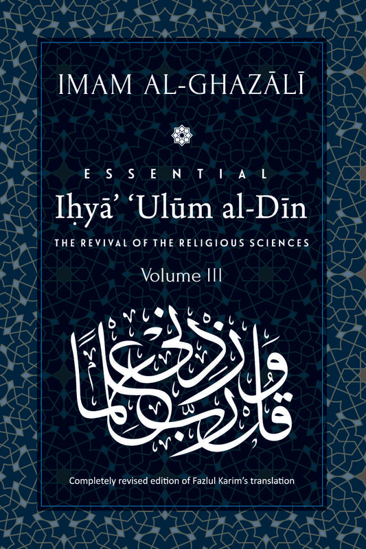 Book cover of Essential Ihyaʾ ʿUlum al-Din: The Revival of the Religious Sciences: Volume III by Abu Hamid al-Ghazali, Fazlul Karim (Trans.)