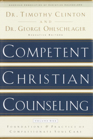 Book cover of Competent Christian Counseling, Volume One: Foundations And Practice Of Compassionate Soul Care by Timothy Clinton (Ed.), George Ohlschlager (Ed.)