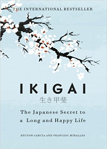 Book cover of Ikigai: The Japanese Secret To A Long And Happy Life by Héctor  García, Francesc Miralles, Heather Cleary (Trans.)