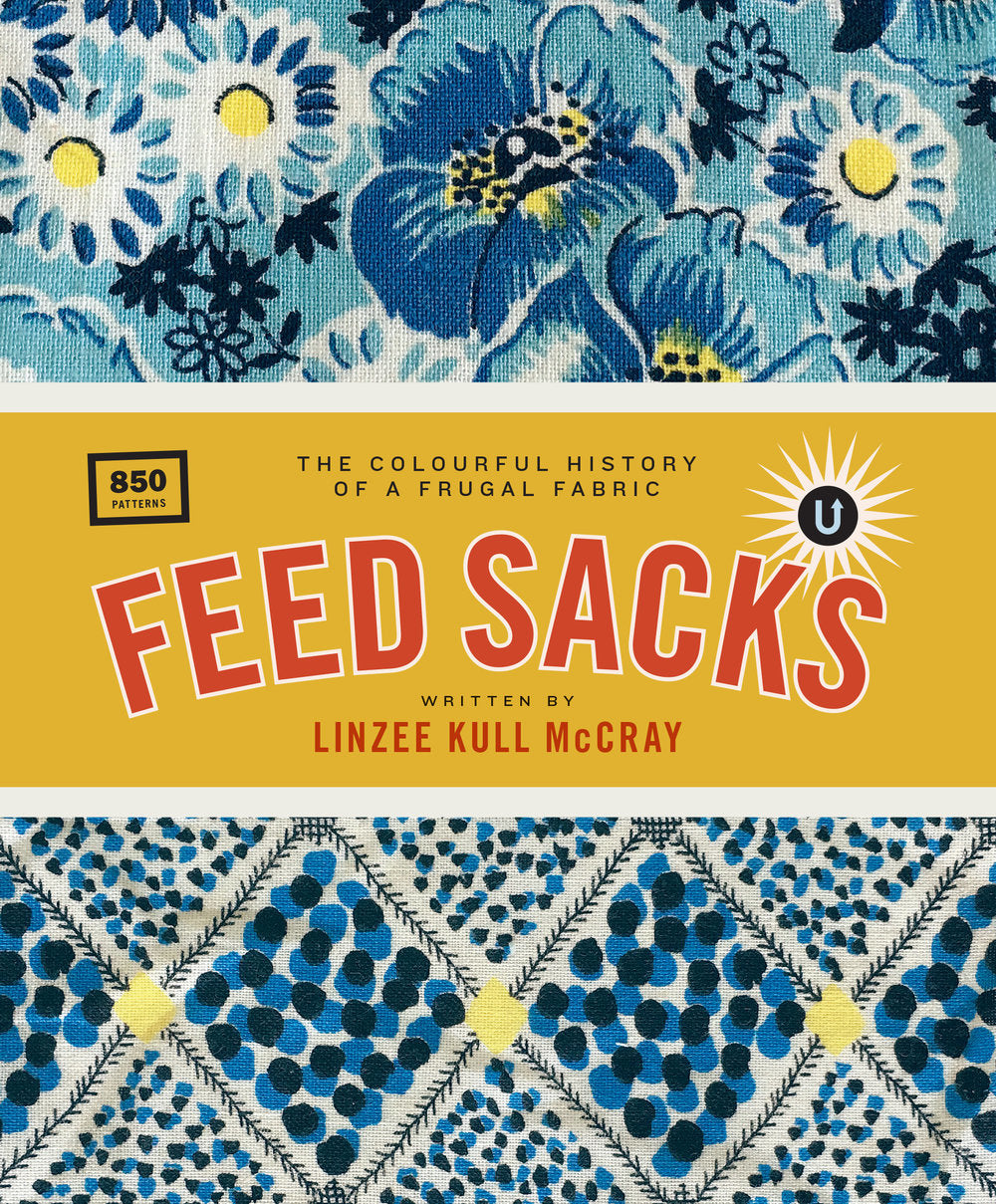 Book cover of Feed Sacks: The Colourful History Of A Frugal Fabric by Linzee Kull McCray, Janine Vangool (Series Editor)