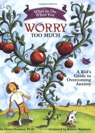 Book cover of What To Do When You Worry Too Much: A Kid's Guide To Overcoming Anxiety by Dawn Huebner, Bonnie Matthews (Illus.)
