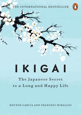 Book cover of Ikigai: The Japanese Secret to a Long and Happy Life by Héctor  García, Francesc Miralles, Heather Cleary (Trans.)