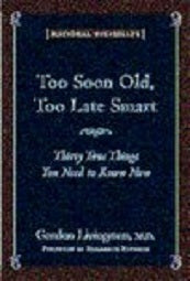 Book cover of Too Soon Old, Too Late Smart: Thirty True Things You Need to Know Now by Gordon Livingston
