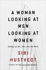 Book cover of A Woman Looking at Men Looking at Women: Essays on Art, Sex, and the Mind by Siri Hustvedt