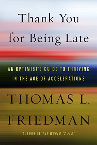 Book cover of Thank You for Being Late: An Optimist's Guide to Thriving in the Age of Accelerations by Thomas L. Friedman