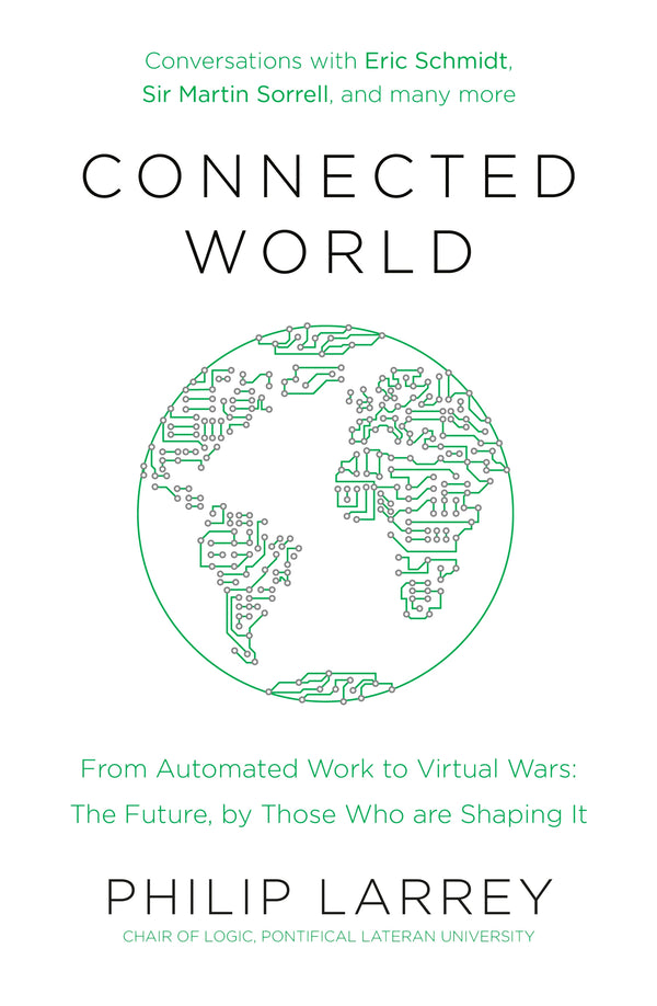 Book cover of Connected World: From Automated Work To Virtual Wars: The Future, By Those Who Are Shaping It by Philip Larrey