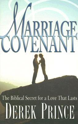 Book cover of Marriage Covenant: The Biblical Secret For A Love That Lasts by Derek Prince