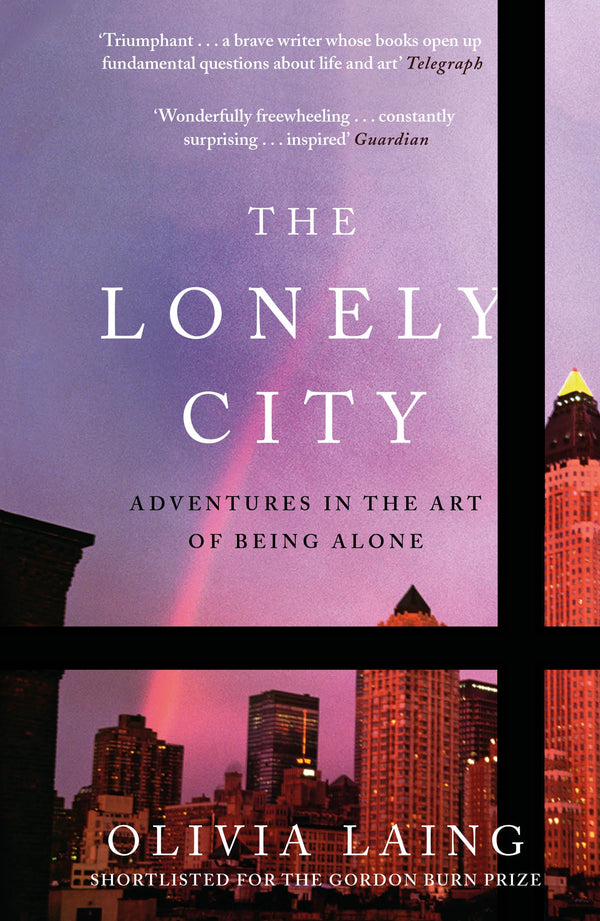 Book cover of The Lonely City: Adventures In The Art Of Being Alone by Olivia Laing