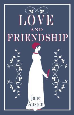 Book cover of Love And Friendship: Annotated Edition Which Includes Lesley Castle, A History Of England, The Three Sisters, Catharine, A Collection Of Letters And Lady Susan by Jane Austen