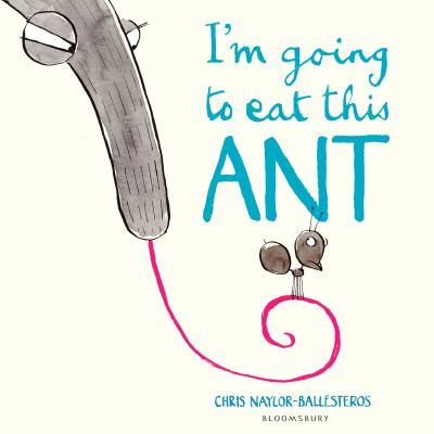 Book cover of I'm Going To Eat This Ant by Chris Naylor-Ballesteros