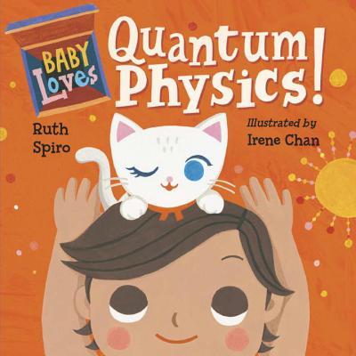 Book cover of Baby Loves Quantum Physics! by Ruth Spiro, Irene Chan (Illus.)