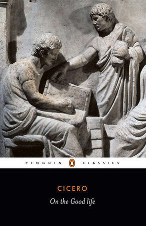 Book cover of On The Good Life by Marcus Tullius Cicero