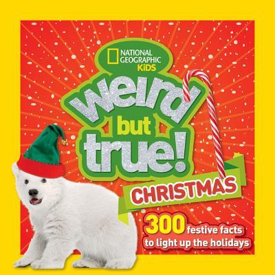 Book cover of Weird But True! Christmas: 300 Festive Facts To Light Up The Holidays by National Geographic Kids