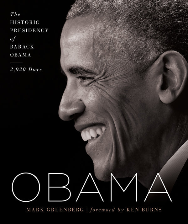 Book cover of Obama: The Historic Presidency of Barack Obama - 2920 Days by Mark Greenberg, Ken Burns (Foreword)