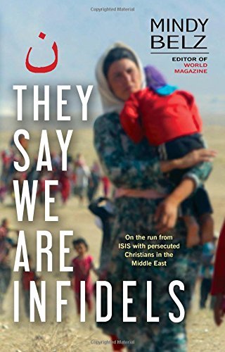 Book cover of They Say We Are Infidels: On The Run With Persecuted Christians In The Middle East by Mindy Belz