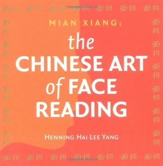 Book cover of The Chinese Art of Face Reading: Mian Xiang by Henning Hai Lee Yang, Hai Lee Henning