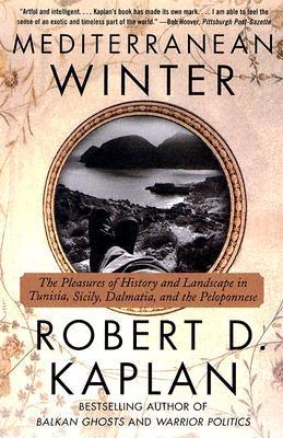 Book cover of Mediterranean Winter: The Pleasures of History and Landscape in Tunisia, Sicily, Dalmatia and the Peloponnese by Robert D. Kaplan