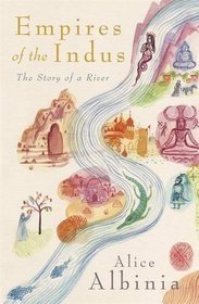 Book cover of Empires Of The Indus by Alice Albinia