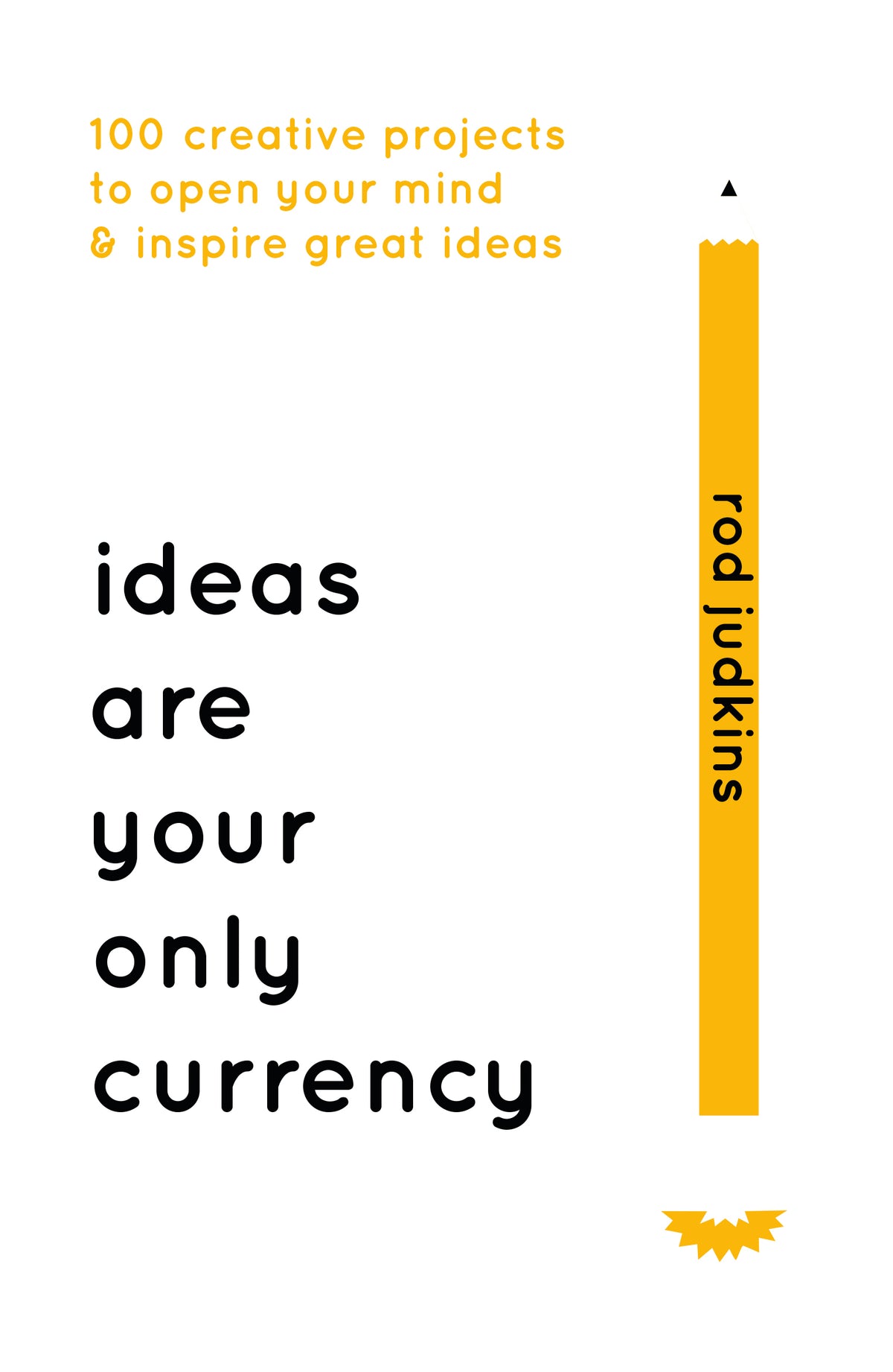 Book cover of Ideas Are Your Only Currency by Rod Judkins