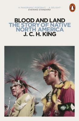 Book cover of Blood And Land: The Story Of Native North America by J.C.H. King