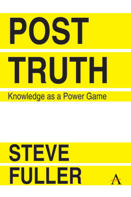 Book cover of Post-Truth: Knowledge As A Power Game by Steve Fuller