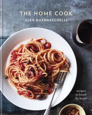 Book cover of The Home Cook: Recipes to Know by Heart—A Cookbook by Alex Guarnaschelli