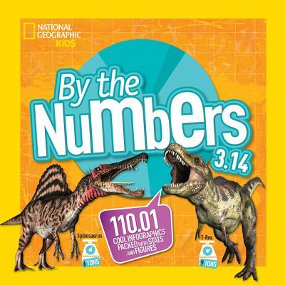 Book cover of By The Numbers 3.14: 110.01 Cool Infographics Packed With Stats And Figures by National Geographic Kids