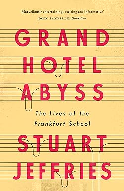 Book cover of Grand Hotel Abyss: The Lives of the Frankfurt School by Stuart Jeffries
