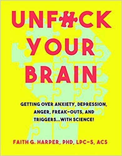 Book cover of Unfuck Your Brain: Getting Over Anxiety, Depression, Anger, Freak-Outs, And Triggers With Science by Faith G. Harper