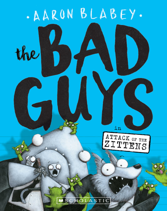 Book cover of The Bad Guys In Attack Of The Zittens by Aaron Blabey