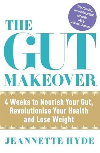 Book cover of The Gut Makeover: 4 Weeks To Nourish Your Gut, Revolutionise Your Health And Lose Weight by Jeannette Hyde