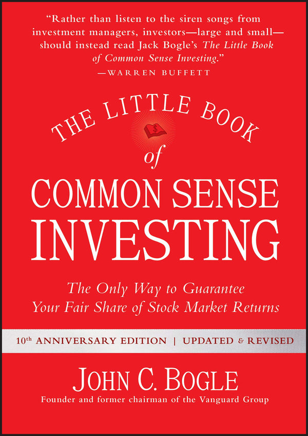 Book cover of The Little Book of Common Sense Investing: The Only Way to Guarantee Your Fair Share of Stock Market Returns by John C. Bogle
