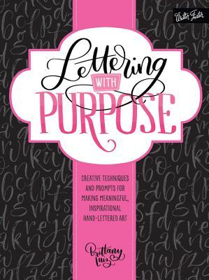 Book cover of Lettering With Purpose: Creative Techniques And Prompts For Making Meaningful, Inspirational Hand-Lettered Art by Brittany Luiz