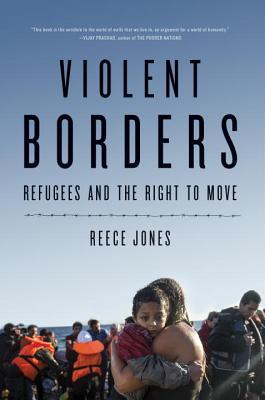 Book cover of Violent Borders: Refugees And The Right To Move by Reece  Jones