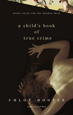 Book cover of A Child's Book Of True Crime by Chloe Hooper
