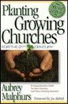 Book cover of Planting Growing Churches For The 21st Century: A Comprehensive Guide For New Churches And Those Desiring Renewal by Aubrey Malphurs