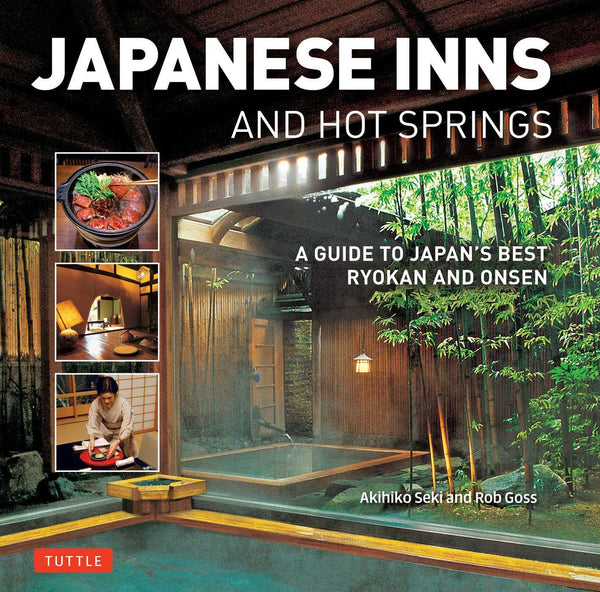 Book cover of Japanese Inns And Hot Springs: A Guide To Japan's Best Ryokan & Onsen by Rob Goss, Akihiko Seki (Photographs)