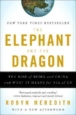 Book cover of The Elephant And The Dragon: The Rise Of India And China And What It Means For All Of Us by Robyn Meredith