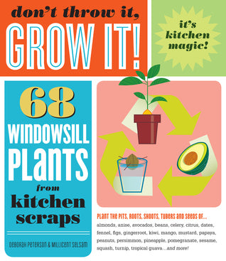 Book cover of Don't Throw It, Grow It!: 68 Windowsill Plants From Kitchen Scraps by Deborah Peterson