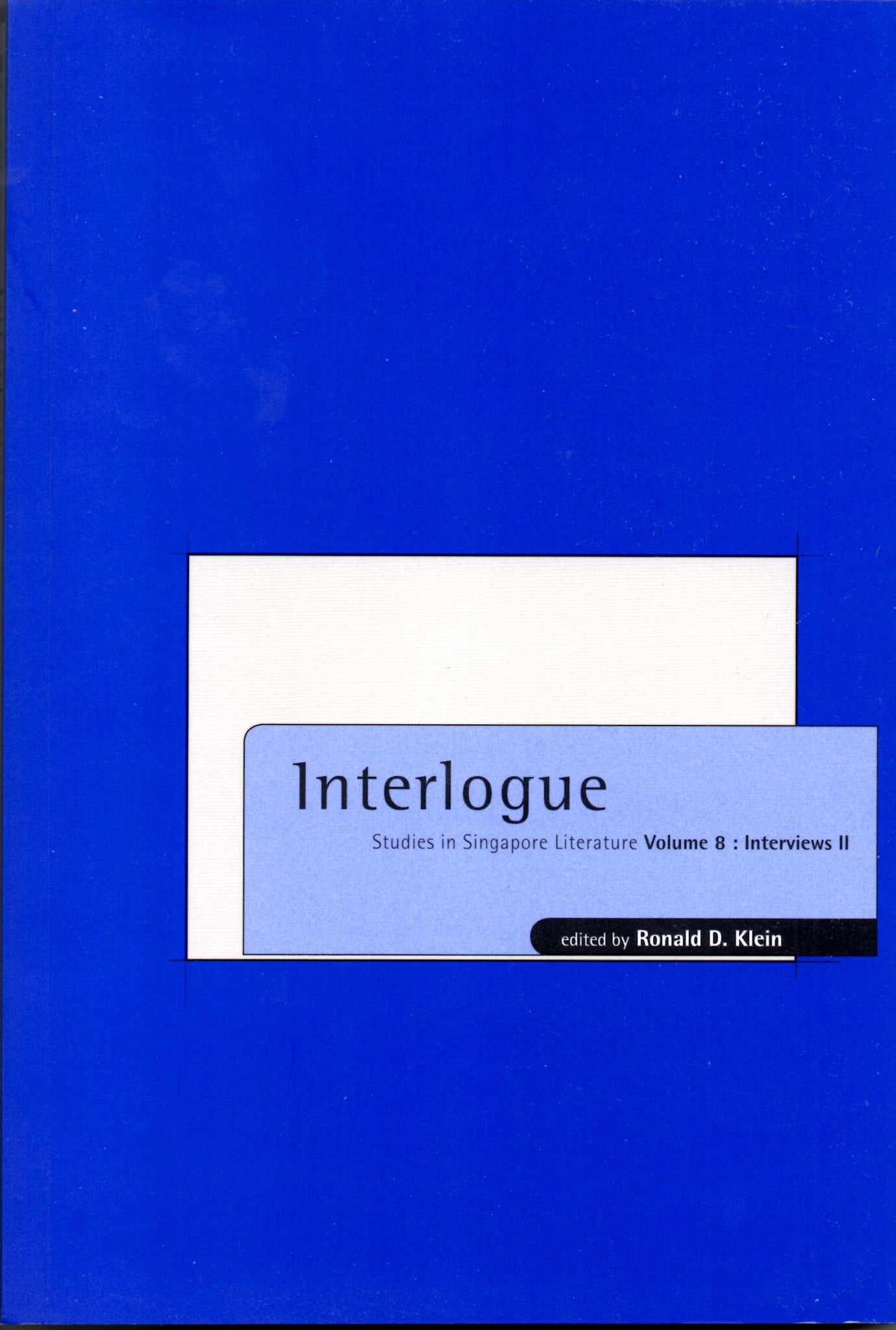Book cover of Interlogue: Studies In Singapore Literature, Vol. 8: Interviews II by Ronald D. Klein (Ed.)