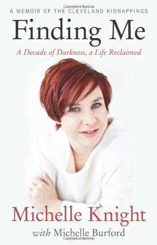 Book cover of Finding Me: A Decade Of Darkness, A Life Reclaimed: A Memoir Of The Cleveland Kidnappings by Michelle Knight, Michelle Burford (With)